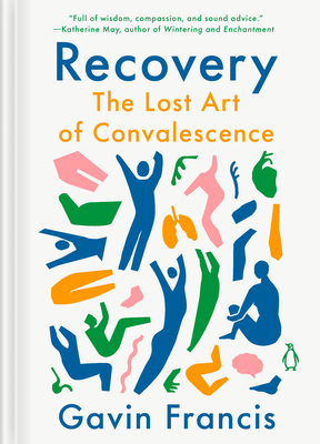 Recovery: The Lost Art of Convalescence - Francis, Gavin