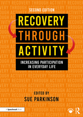 Recovery Through Activity: Increasing Participation in Everyday Life - Parkinson, Sue (Editor)