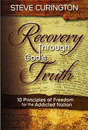 Recovery Through God's Truth: 10 Principles of Freedom for the Addicted Nation