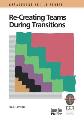 Recreating Teams During Transitions - Jerome, Paul J