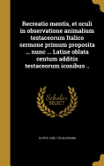 Recreatio Mentis, Et Oculi in Observatione Animalium Testaceorum Italico Sermone Primum Proposita ... Nunc ... Latine Oblata Centum Additis Testaceorum Iconibus ..