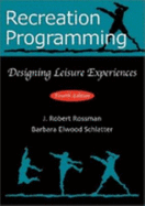 Recreation Programming Designing - Rossman, J Robert, and Schlatter, Barbara Elwood, and Rossman et al