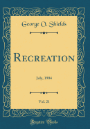Recreation, Vol. 21: July, 1904 (Classic Reprint)