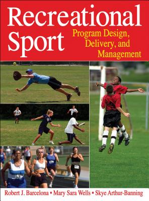 Recreational Sport: Program Design, Delivery, and Management - Barcelona, Robert J, and Wells, Mary Sara, and Arthur-Banning, Skye