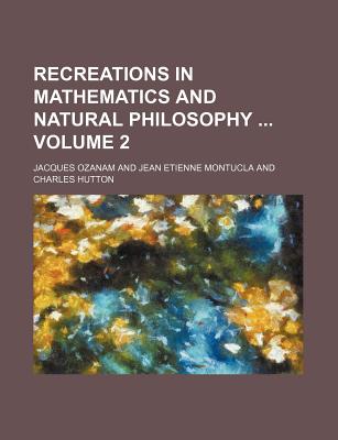 Recreations in Mathematics and Natural Philosophy Volume 2 - Ozanam, Jacques