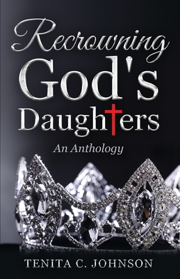 Recrowning God's Daughters - Johnson, Tenita, and Cofield, Cherie, and Abate, Kathleen