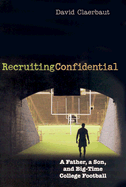 Recruiting Confidential: A Father, a Son, and Big Time College Football