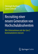 Recruiting Einer Neuen Generation Von Hochschulabsolventen: Wie Unternehmen Mit Der Gen Z Kommunizieren Mssen