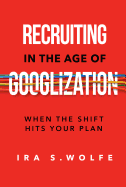 Recruiting in the Age of Googlization: When the Shift Hits Your Plan