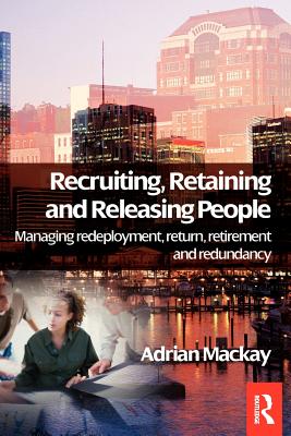 Recruiting, Retaining and Releasing People - MacKay, Adrian