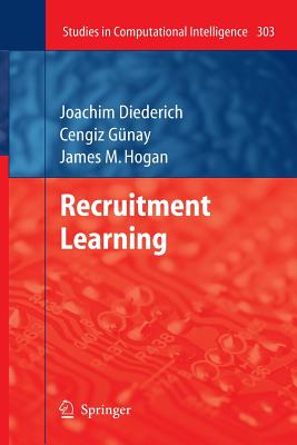 Recruitment Learning - Diederich, Joachim, and Gunay, Cengiz, and Hogan, James M.