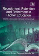 Recruitment, Retention and Retirement in Higher Education: Building and Managing the Faculty of the Future - Clark, Robert L (Editor), and Ma, Jennifer (Editor)