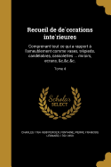 Recueil de de corations inte rieures: Comprenant tout ce qui a rapport a l'ameublement comme vases, tre pieds, cande labres, cassolettes ... miroirs, ecrans, &c.&c.&c.; Tome 4