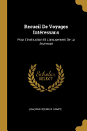 Recueil De Voyages Intressans: Pour L'instruction Et L'amusement De La Jeunesse