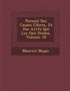 Recueil Des Causes C L Bres, Et Des Arr Ts Qui Les Ont D Cid Es, Volume 10