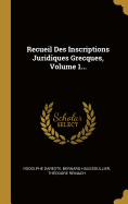 Recueil Des Inscriptions Juridiques Grecques, Volume 1...