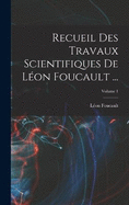 Recueil Des Travaux Scientifiques De Lon Foucault ...; Volume 1