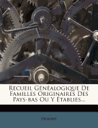 Recueil Gnalogique De Familles Originaires Des Pays-bas Ou Y tablies...