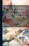 Recueil G?n?ral Des Bas-Reliefs de la Gaule Romaine; Volume 10