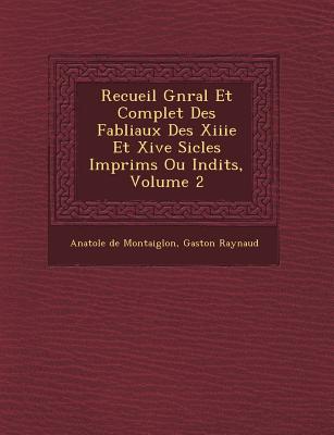 Recueil G N Ral Et Complet Des Fabliaux Des Xiiie Et Xive Si Cles Imprim S Ou in Dits, Volume 2 - Montaiglon, Anatole De, and Raynaud, Gaston