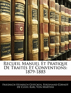 Recueil Manuel Et Pratique de Traites Et Conventions: 1879-1885