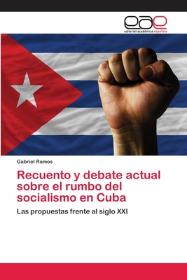 Recuento y debate actual sobre el rumbo del socialismo en Cuba - Ramos, Gabriel