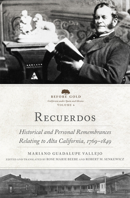Recuerdos: Historical and Personal Remembrances Relating to Alta California, 1769-1849 (2 Volume Set) Volume 6 - Vallejo, Mariano Guadalupe, and Beebe, Rose Marie (Translated by), and Senkewicz, Robert M (Translated by)