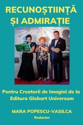 Recunostiinta si admiratie: Pentru promotorii de imagini de la editura Globart Universum - Popescu-Vasilca, Mara (Editor)