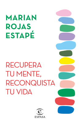 Recupera Tu Mente, Reconquista Tu Vida / Restore Your Mind, Rebuild Your Life - Rojas Estap?, Marian