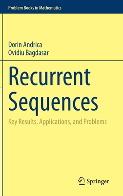 Recurrent Sequences: Key Results, Applications, and Problems - Andrica, Dorin, and Bagdasar, Ovidiu