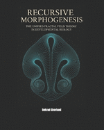 Recursive Morphogenesis: The Unified Fractal Field Theory in Developmental Biology