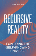 Recursive Reality: Exploring the Self-Knowing Universe