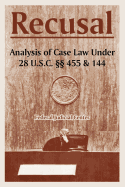 Recusal: Analysis of Case Law Under 28 U.S.C. Sections 455 and 144