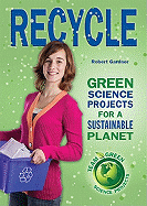 Recycle: Green Science Projects for a Sustainable Planet