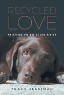 Recycled Love: Mastering The Art of Dog Rescue
