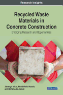 Recycled Waste Materials in Concrete Construction: Emerging Research and Opportunities