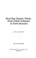 Recycling organic waste : from urban pollutant to farm resource - Gardner, Gary T.