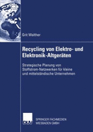 Recycling Von Elektro- Und Elektronik-Altgeraten: Strategische Planung Von Stoffstrom-Netzwerken Fur Kleine Und Mittelstandische Unternehmen