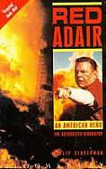 Red Adair: An American Hero - The Authorized Biography