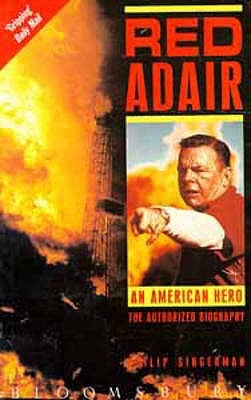 Red Adair: An American Hero - The Authorized Biography - Singerman, Philip