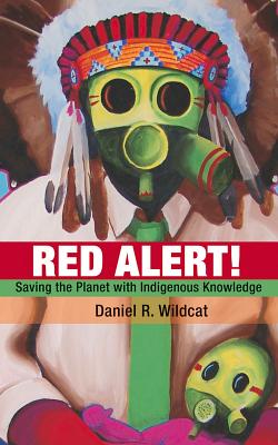 Red Alert!: Saving the Planet with Indigenous Knowledge - Wildcat, Daniel R