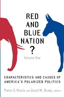 Red and Blue Nation?: Volume One: Characteristics and Causes of America's Polarized Politics - Nivola, Pietro S (Editor), and Brady, David W (Editor)