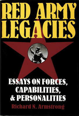 Red Army Legacies: Essays on Forces, Capabilities & Personalities - Armstrong, Richard N