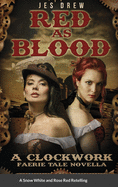 Red as Blood: The Clockwork FaerieTale Novellas Series Book One