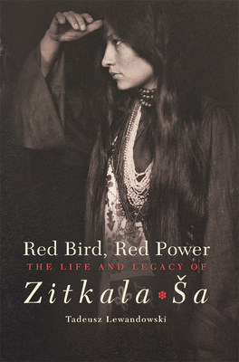 Red Bird, Red Power: The Life and Legacy of Zitkala-Sa Volume 67 - Lewandowski, Tadeusz