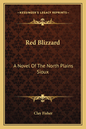 Red Blizzard: A Novel of the North Plains Sioux