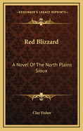 Red Blizzard: A Novel Of The North Plains Sioux