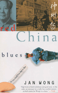 Red China Blues: My Long March from Mao to Now