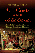 Red Coats and Wild Birds: How Military Ornithologists and Migrant Birds Shaped Empire