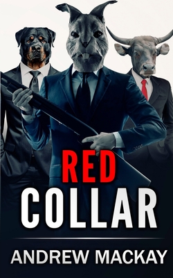 Red Collar: The Explosive Crime Thriller - MacKay, Andrew